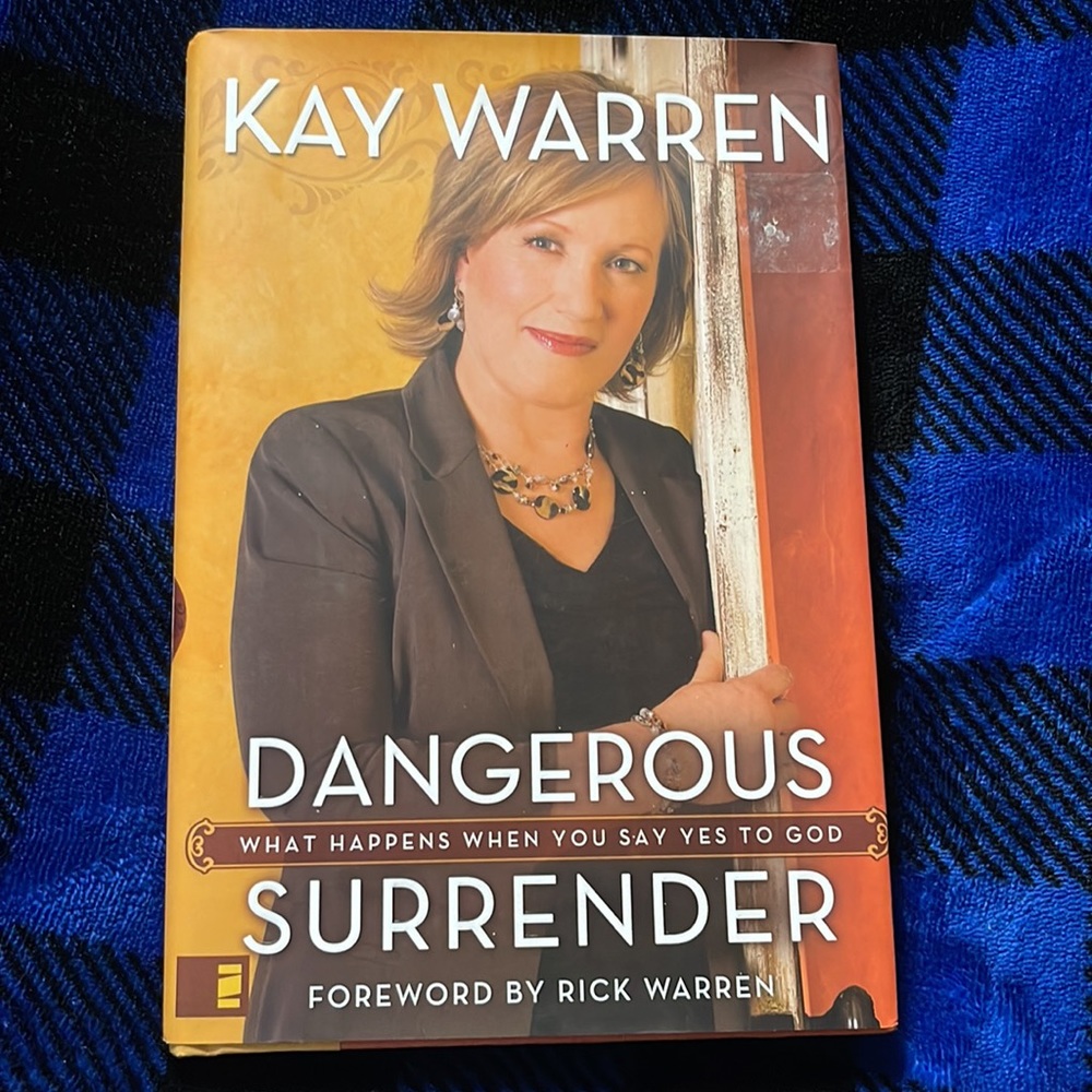 Dangerous Surrender by: Kay Warren What happens when you say YES to GOD